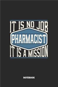 Pharmacist Notebook - It Is No Job, It Is A Mission