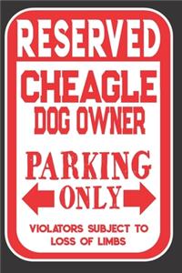 Reserved Cheagle Dog Owner Parking Only. Violators Subject To Loss Of Limbs