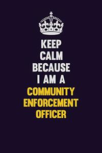 Keep Calm Because I Am A Community Enforcement Officer