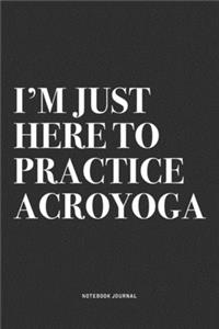 I'm Just Here To Practice Acroyoga