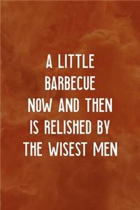 A Little Barbecue Now And Then Is Relished By The Wisest Men