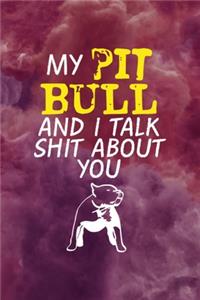 My Pit Bull And I Talk Shit About You