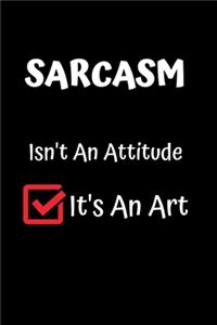 Sarcasm Isn't An Attitude It's An Art