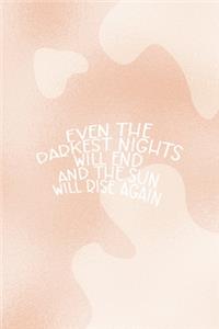 Even The Darkest Nights Will end And the Sun will Rise Again