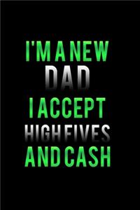 I'm a New dad I Accept High-Fives and Cash