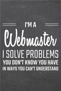 I'm a Webmaster I Solve Problems You Don't Know You Have