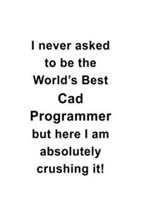 I Never Asked To Be The World's Best Cad Programmer But Here I Am Absolutely Crushing It