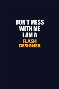 Don't Mess With Me I Am A Flash Designer