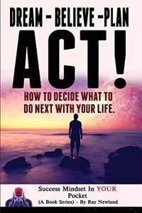 Dream - Believe - Plan - ACT!: How These 4 Words Can Change Your Life