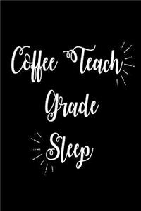 Coffee Teach Grade Sleep: Funny Coffee Lover Teachers Gift Notebook