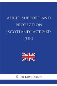 Adult Support and Protection (Scotland) Act 2007 (UK)