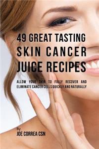 49 Great Tasting Skin Cancer Juice Recipes