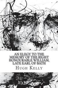 An Elegy to the Memory of the Right Honourable William, Late Earl of Bath