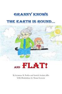 Granny Knows the Earth is Round...and FLAT!