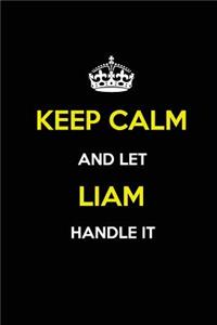 Keep Calm and Let Liam Handle It