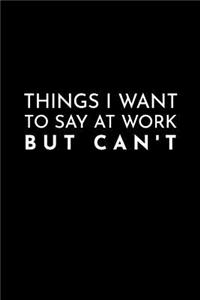Things I Want to Say at Work But Can't