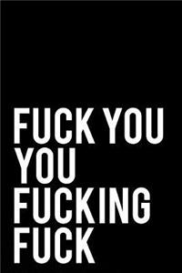 Fuck You You Fucking Fuck