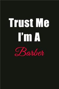 Trust Me I'm a Barber: Blank Lined Journal Notebook for Men or Women
