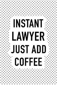 Instant Lawyer Just Add Coffee