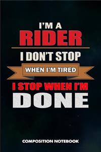 I Am a Rider I Don't Stop When I Am Tired I Stop When I Am Done
