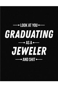 Look at You Graduating as a Jeweler and Shit