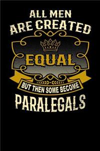 All Men Are Created Equal But Then Some Become Paralegals