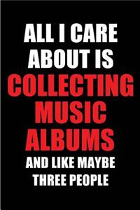 All I Care about Is Collecting Music Albums and Like Maybe Three People