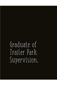 Graduate of Trailer Park Supervision.