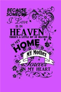 Because Someone I Love Is in Heaven There's a Little Bit of Heaven in My Home My Mother Forever in My Heart