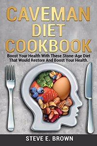 Caveman D&#1110;&#1077;t &#1057;&#1086;&#1086;kb&#1086;&#1086;k: Boost Your Health With These Stone-Age Diet That Would Restore And Boost Your Health