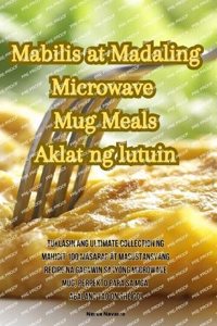 Mabilis at Madaling Microwave Mug Meals Aklat ng lutuin