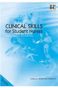 Clinical Skills for Student Nurses: Theory, Practice and Reflection: Theory, Practice and Reflection