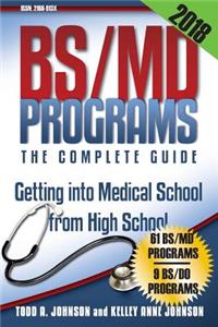 Bs/MD Programs-The Complete Guide: Getting Into Medical School from High School