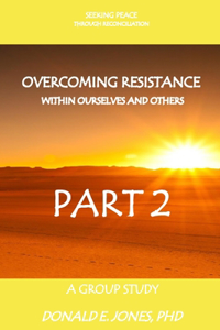 Seeking Peace Through Reconciliation Overcoming Resistance Within Ourselves And Others A Group Study Part 2