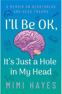 I'll Be Ok, It's Just a Hole in My Head