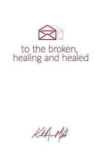 Letters to the Broken, Healing & Healed