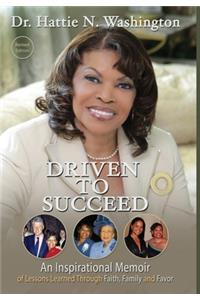 Driven to Succeed: An Inspirational Memoir of Lessons Learned Through Faith, Family and Favor