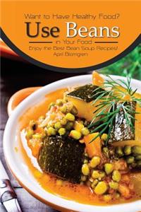 Want to Have Healthy Food? Use Beans in Your Food