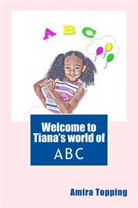 Welcome to Tiana's World of ABC