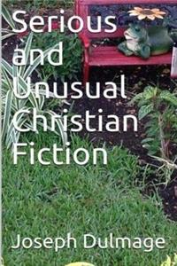 Serious and Unusual Christian Fiction