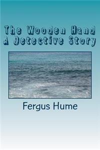 Wooden Hand A Detective Story