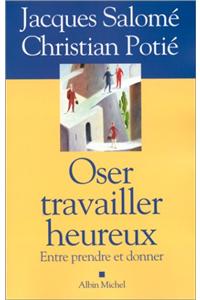 Oser Travailler Heureux