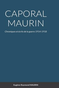 CAPORAL MAURIN Chroniques et écrits de la guerre 1914-1918