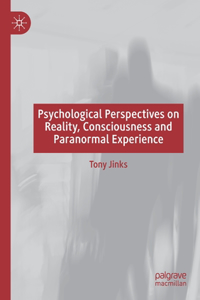 Psychological Perspectives on Reality, Consciousness and Paranormal Experience