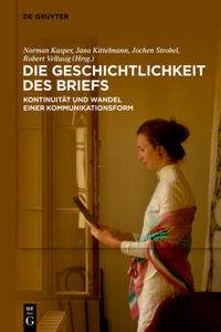 Die Geschichtlichkeit Des Briefs: Kontinuität Und Wandel Einer Kommunikationsform