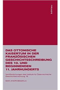 Das Ottonische Kaisertum in Der Franz?sischen Geschichtsschreibung Des 10. Und Beginnenden 11. Jahrhunderts
