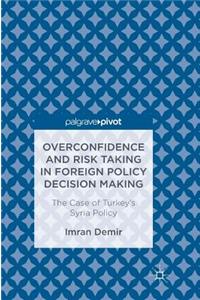 Overconfidence and Risk Taking in Foreign Policy Decision Making