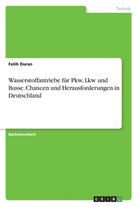 Wasserstoffantriebe für Pkw, Lkw und Busse. Chancen und Herausforderungen in Deutschland