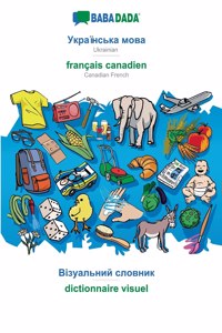 BABADADA, Ukrainian (in cyrillic script) - français canadien, visual dictionary (in cyrillic script) - dictionnaire visuel