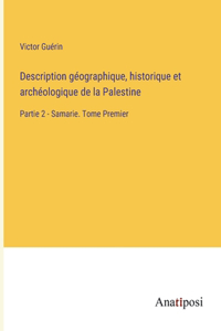 Description géographique, historique et archéologique de la Palestine